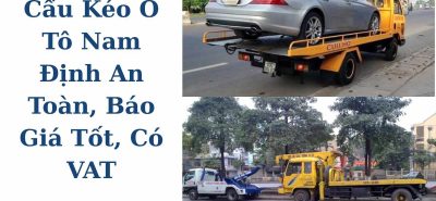 Dịch Vụ Cẩu Kéo Ô Tô Nam Định An Toàn, Báo Giá Tốt, Có VAT