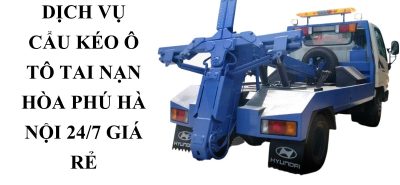 Cẩu Kéo Ô Tô Tai Nạn Hòa Phú Hà Nội 24/7 Giá Rẻ
