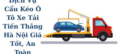 Cẩu Kéo Ô Tô Xe Tải Tiến Thắng Hà Nội Giá Tốt 24/7