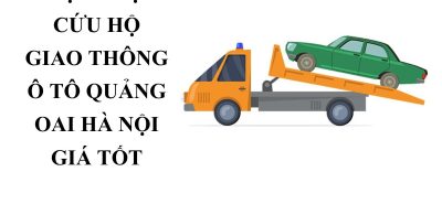 Cứu Hộ Giao Thông Quảng Oai Hà Nội Nhanh, Giá Tốt 24/7