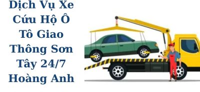 Xe Cứu Hộ Ô Tô Sơn Tây 24/7 – Hoàng Anh JSC