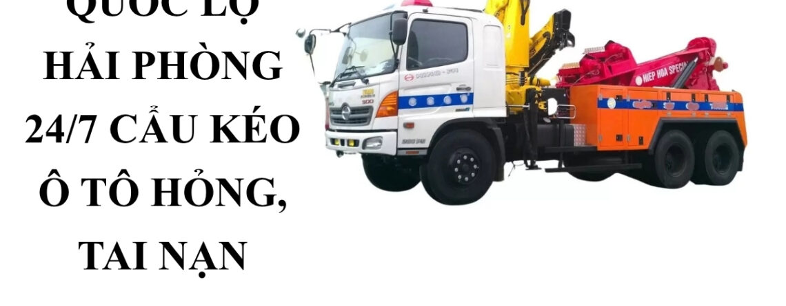Cẩu Kéo Ô Tô Quốc Lộ Hải Phòng 24/7 – Hỗ Trợ Xe Hỏng, Xe Tai Nạn