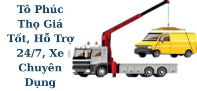 Xe Kéo Ô Tô Phúc Thọ Giá Tốt, Hỗ Trợ 24/7, Xe Chuyên Dụng