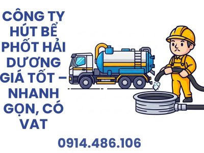 Công Ty Hút Bể Phốt Hải Dương Giá Tốt, Nhanh Gọn, Có Hóa Đơn VAT