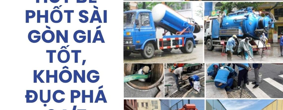 Công Ty Hút Bể Phốt Sài Gòn Giá Tốt, Phục Vụ 24/7