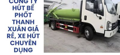 Công Ty Hút Bể Phốt Thanh Xuân 24/7 – Giá Rẻ, Xe Hút Chuyên Dụng