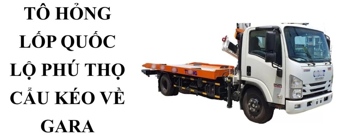 Cứu Hộ Ô Tô Hỏng Lốp Quốc Lộ Phú Thọ – Cẩu Kéo 24/7