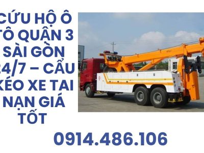 Cứu Hộ Ô Tô Quận 3 Sài Gòn 24/7 – Cẩu Kéo Xe Tai Nạn Giá Tốt