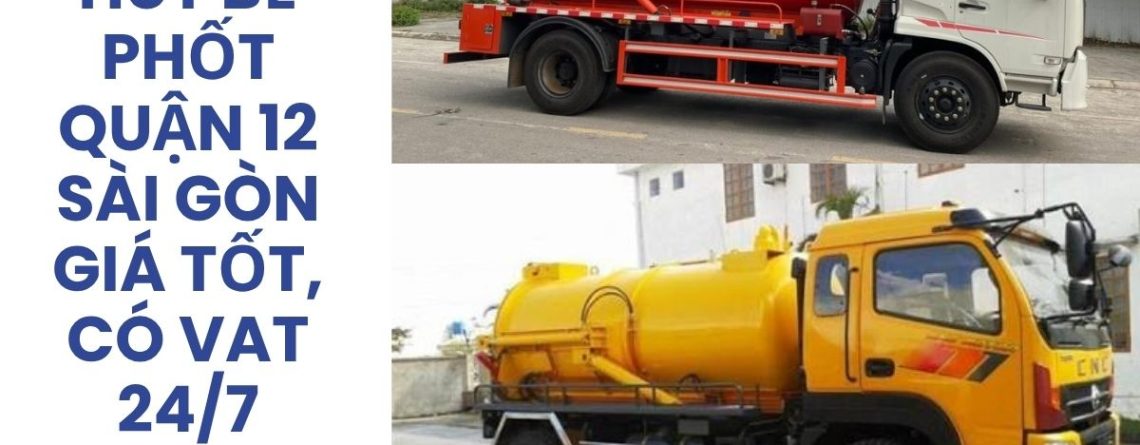 Hút Bể Phốt Quận 12 Sài Gòn 24/7 Giá Tốt, Có VAT | Hoàng Anh JSC