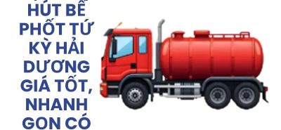 Hút Bể Phốt Tứ Kỳ Hải Dương 24/7, Xe Chuyên Dụng, Giá Tốt, Xuất VAT