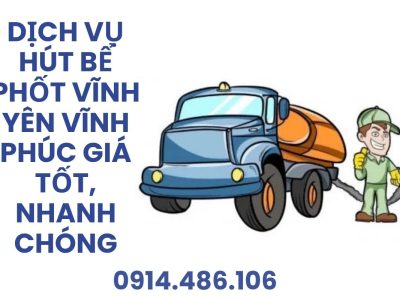 Dịch Vụ Hút Bể Phốt Vĩnh Yên Vĩnh Phúc Giá Tốt, Nhanh Chóng, Có VAT