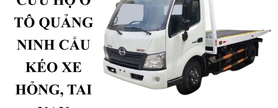 Xe Cứu Hộ Ô Tô Quảng Ninh 24/7 – Cẩu Kéo Xe Hỏng, Tai Nạn