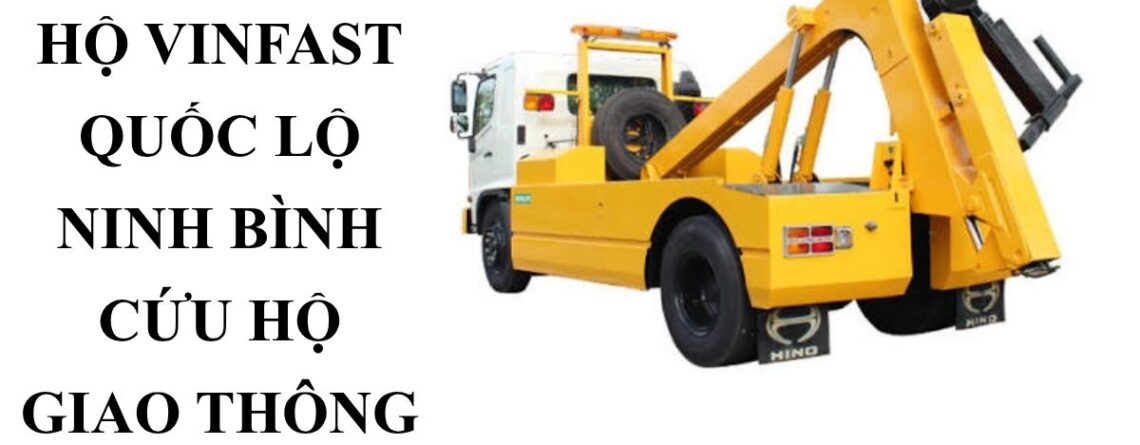 Gọi Xe Cứu Hộ VinFast Ninh Bình – Cẩu Kéo Ô Tô 24/7