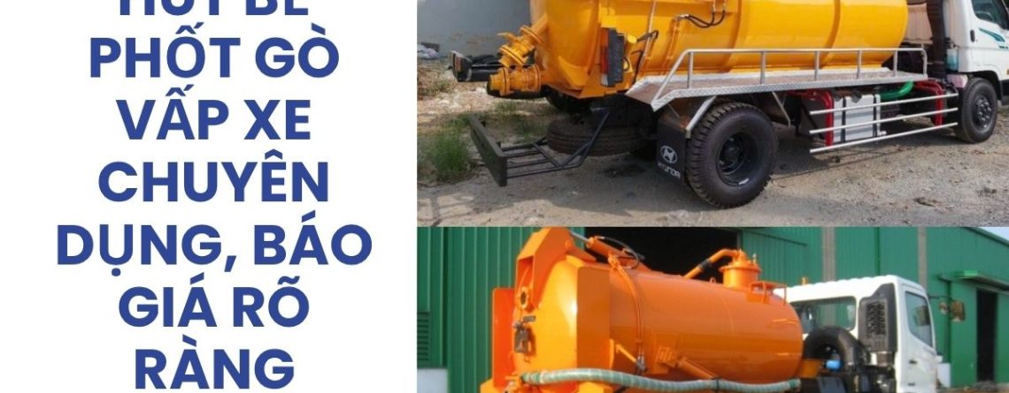Công Ty Hút Bể Phốt Gò Vấp Uy Tín, Xe Hút Chuyên Dụng, Có VAT