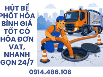 Hút Bể Phốt Hòa Bình Giá Tốt, Có Hóa Đơn VAT, Nhanh Gọn 24/7
