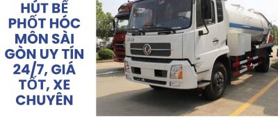 Hút Bể Phốt Hóc Môn Sài Gòn 24/7 Giá Tốt, Xe Chuyên Dụng | Hoàng Anh JSC