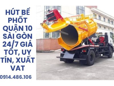 Dịch Vụ Hút Bể Phốt Quận 10 24/7 Uy Tín, Giá Tốt, Xuất VAT