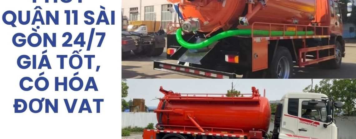 Hút Bể Phốt Quận 11 Sài Gòn 24/7 Giá Tốt, Có VAT | Hoàng Anh JSC