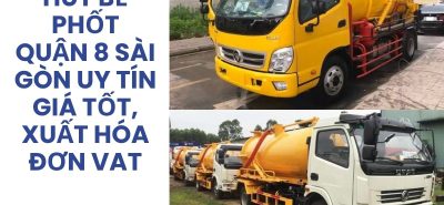 Dịch Vụ Hút Bể Phốt Quận 8 24/7 Uy Tín, Giá Tốt, Có VAT