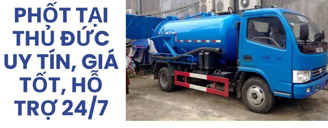Công Ty Hút Bể Phốt Thủ Đức 24/7, Xe Chuyên Dụng, Giá Tốt