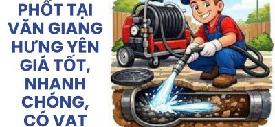 Hút Bể Phốt Tại Văn Giang Hưng Yên Giá Tốt, Nhanh Chóng, Có VAT