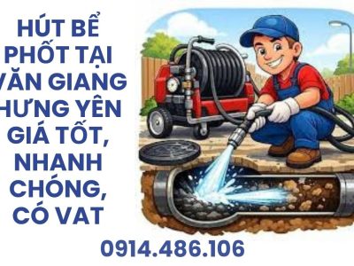 Hút Bể Phốt Tại Văn Giang Hưng Yên Giá Tốt, Nhanh Chóng, Có VAT