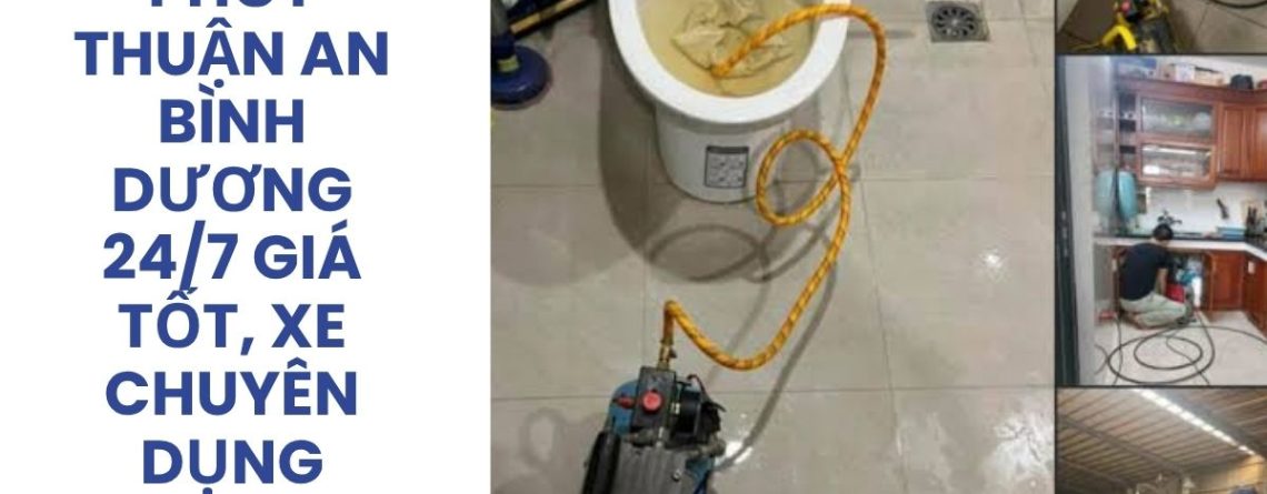 Hút Bể Phốt Thuận An Bình Dương 24/7 Giá Tốt, Xe Chuyên Dụng