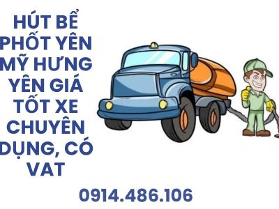 Hút Bể Phốt Yên Mỹ Hưng Yên Giá Tốt – Xe Chuyên Dụng, Có VAT