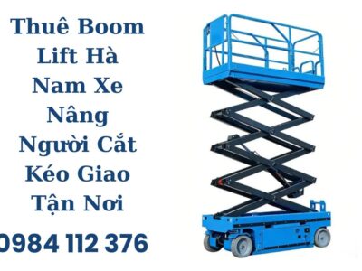 Thuê Boom Lift Hà Nam Xe Nâng Người Cắt Kéo Giao Tận Nơi