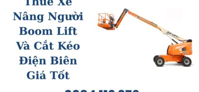 Thuê Xe Nâng Người Boom Lift Và Cắt Kéo Điện Biên Giá Tốt