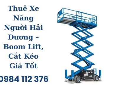 Thuê Xe Nâng Người Hải Dương – Boom Lift, Cắt Kéo Giá Tốt Tận Nơi