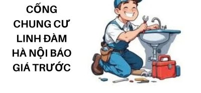 Thông Tắc Cống Chung Cư Linh Đàm Hà Nội – Báo Giá Trước Khi Làm