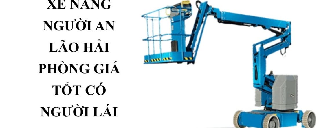 Cho Thuê Xe Nâng Người An Lão Hải Phòng Giá Tốt – Boom Lift, Cắt Kéo