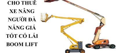 Thuê Xe Nâng Người Đà Nẵng Có Lái – Boom Lift, Cắt Kéo Giá Tốt