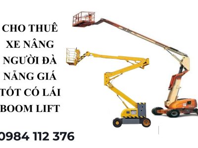 Thuê Xe Nâng Người Đà Nẵng Có Lái – Boom Lift, Cắt Kéo Giá Tốt