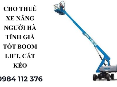 Thuê Xe Nâng Người Hà Tĩnh Giá Tốt – Boom Lift, Cắt Kéo Uy Tín