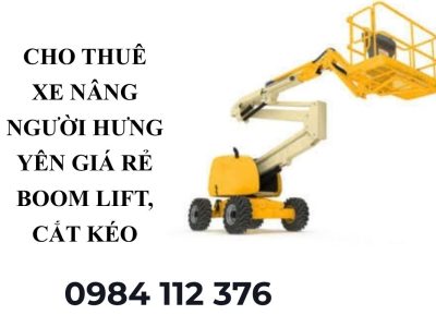 Cho Thuê Xe Nâng Người Hưng Yên Giá Rẻ – Boom Lift, Cắt Kéo
