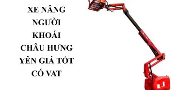 Cho Thuê Xe Nâng Người Khoái Châu Hưng Yên Giá Tốt – Boom Lift, Cắt Kéo