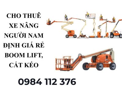 Thuê Xe Nâng Người Nam Định – Boom Lift, Cắt Kéo Phục Vụ Công Trình