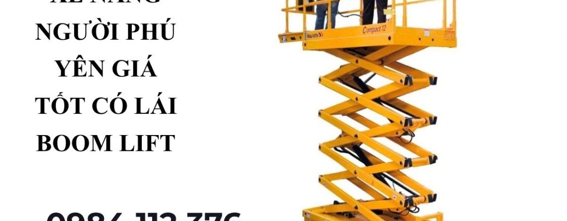 Cho Thuê Xe Nâng Người Phú Yên Giá Tốt Có Lái – Boom Lift, Cắt Kéo