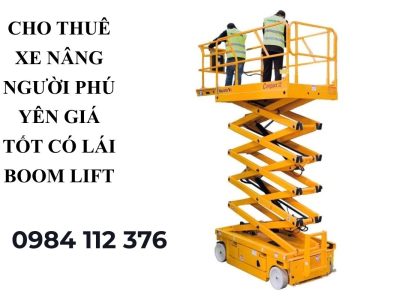 Cho Thuê Xe Nâng Người Phú Yên Giá Tốt Có Lái – Boom Lift, Cắt Kéo