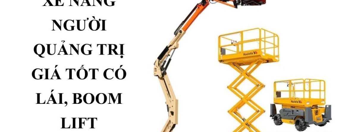 Cho Thuê Xe Nâng Người Quảng Trị Giá Tốt – Boom Lift, Cắt Kéo