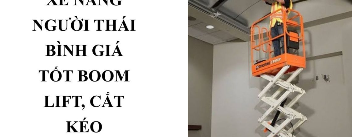 Cho Thuê Xe Nâng Người Thái Bình Giá Tốt – Boom Lift, Cắt Kéo