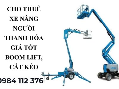 Thuê Xe Nâng Người Thanh Hóa – Boom Lift, Cắt Kéo Giá Tốt