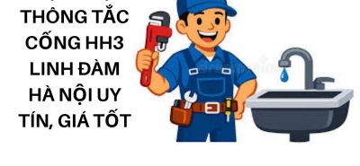 Dịch Vụ Thông Tắc Cống HH3 Linh Đàm Hà Nội Uy Tín, Giá Tốt