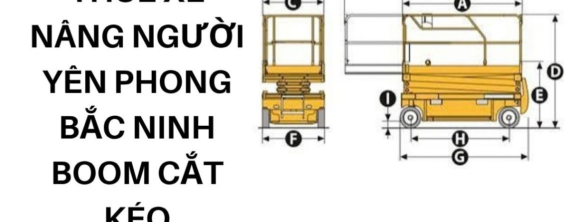 Dịch Vụ Thuê Xe Nâng Người Yên Phong Bắc Ninh – Boom Lift, Cắt Kéo