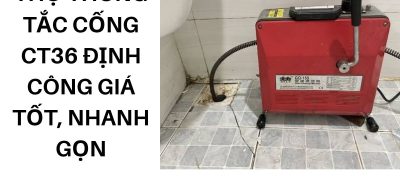 Thợ Thông Tắc Cống CT36 Định Công Giá Tốt, Nhanh Gọn