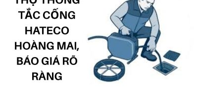 Thông Tắc Cống Chung Cư Hateco Hoàng Mai Nhanh Chóng