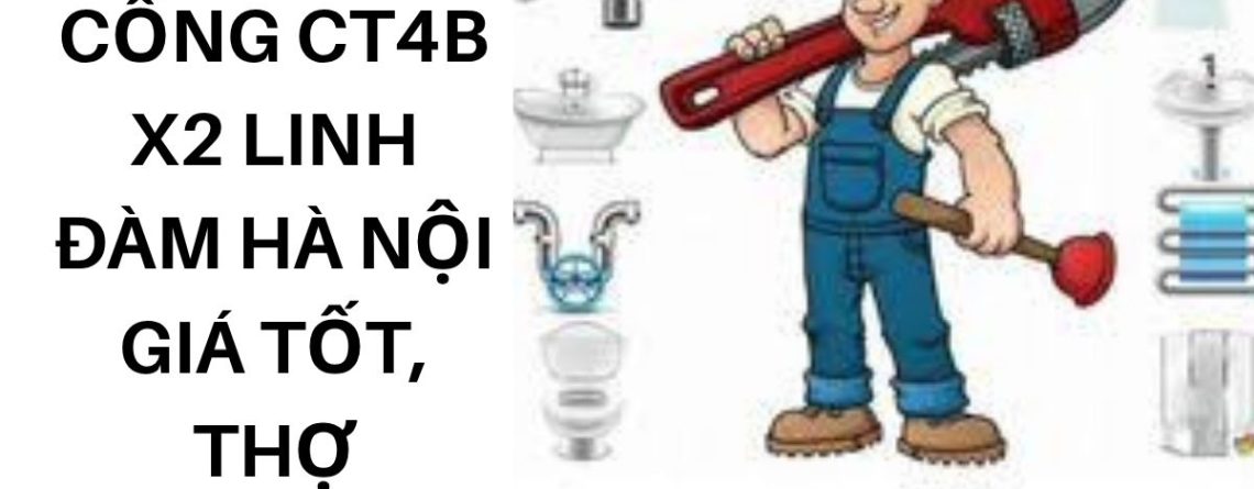 Thông Tắc Cống CT4B X2 Linh Đàm Hà Nội Giá Tốt, Thợ Chuyên Nghiệp