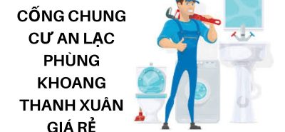 Thông Tắc Cống Chung Cư An Lạc Phùng Khoang Thanh Xuân Giá Rẻ